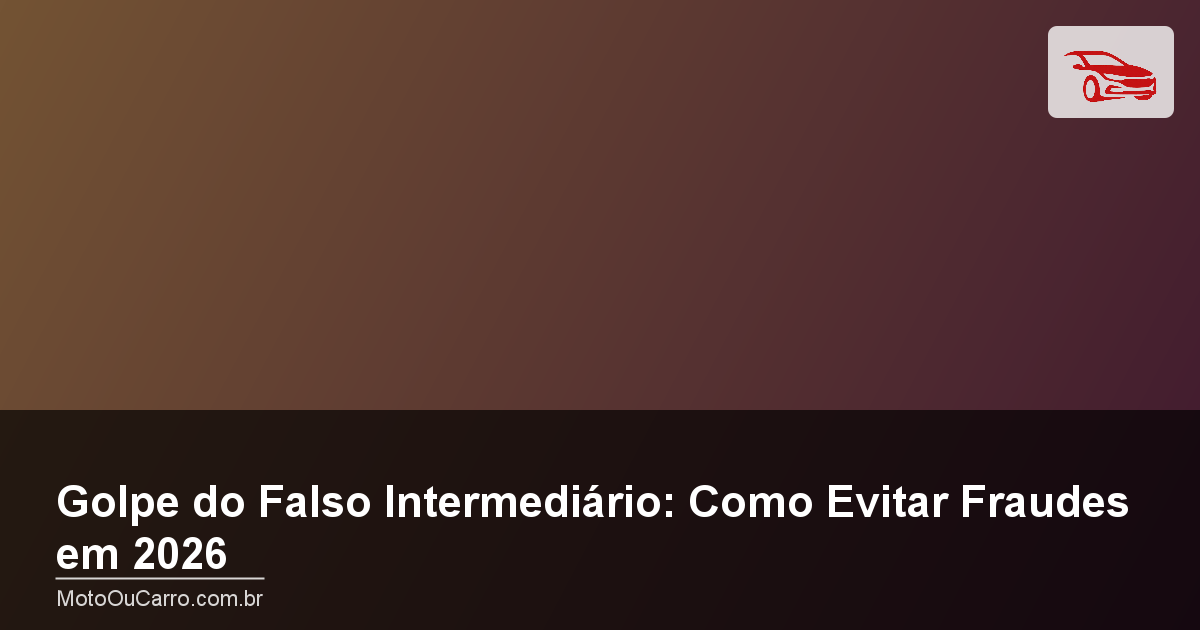 Golpe do Falso Intermediário: Como Evitar Fraudes em 2026