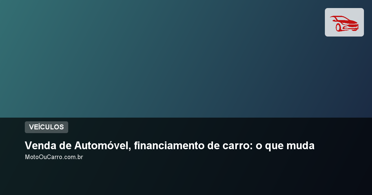 Venda de Automóvel, financiamento de carro: o que muda